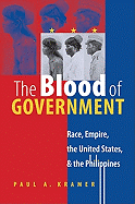 The Blood of Government: Race, Empire, the United States, and the Philippines