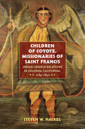 'Children of Coyote, Missionaries of Saint Francis: Indian-Spanish Relations in Colonial California, 1769-1850'
