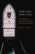 'Gothic Arches, Latin Crosses'
