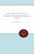 The Union As It Is: Constitutional Unionism and Sectional Compromise, 1787-1861