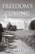 Freedom's Coming: Religious Culture and the Shaping of the South from the Civil War Through the Civil Rights Era