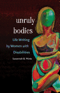 Unruly Bodies: Life Writing by Women with Disabilities