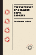The Experience of a Slave in South Carolina (Docsouth Books)