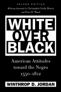 White Over Black: American Attitudes toward the Negro, 1550-1812 (Published by the Omohundro Institute of Early American History and Culture and the University of North Carolina Press)