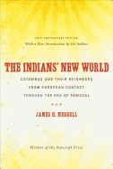 The Indians' New World: Catawbas and Their Neighbors from European Contact through the Era of Removal, 20th Anniversary Ed (Institute of Early American History & Culture)