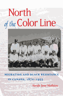 'North of the Color Line: Migration and Black Resistance in Canada, 1870-1955'