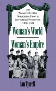 'Woman's World/Woman's Empire: The Woman's Christian Temperance Union in International Perspective, 1880-1930'