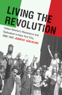'Living the Revolution: Italian Women's Resistance and Radicalism in New York City, 1880-1945'