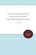 Faithful Magistrates and Republican Lawyers: Creators of Virginia Legal Culture, 1680-1810 (Studies in Legal History)