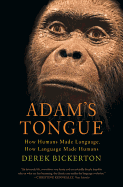 'Adam's Tongue: How Humans Made Language, How Language Made Humans'