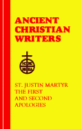 St. Justin Martyr: The First and Second Apologies (Ancient Christian Writers)