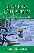'Loving Creation: Christian Spirituality, Earth-Centered and Just'