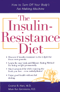 The Insulin-Resistance Diet : How to Turn Off Your Body's Fat-Making Machine