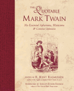 'The Quotable Mark Twain: His Essential Aphorisms, Witticisms & Concise Opinions'