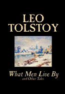 What Men Live By and Other Tales by Leo Tolstoy, Fiction, Short Stories