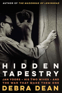 Hidden Tapestry: Jan Yoors, His Two Wives, and the War That Made Them One