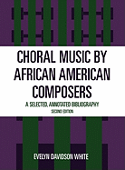 Choral Music by African-American Composers: A Selected, Annotated Bibliography, 2nd Edition