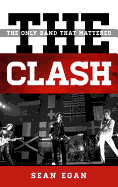 The Clash: The Only Band That Mattered (Tempo: A Rowman & Littlefield Music Series on Rock, Pop, and Culture)