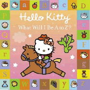 Hello Kitty : What Will I Be A to Z? Board Book