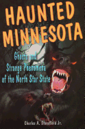 Haunted Minnesota: Ghosts and Strange Phenomena of the North Star State (Haunted Series)