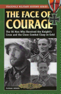 The Face of Courage: The 98 Men Who Received the Knight's Cross and the Close-Combat Clasp in Gold (Stackpole Military History Series)