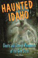 Haunted Idaho: Ghosts and Strange Phenomena of the Gem State (Haunted Series)