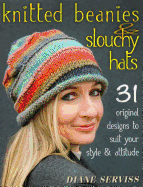 Knitted Beanies & Slouchy Hats: 31 Original Design