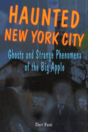 Haunted New York City: Ghosts and Strange Phenomena of the Big Apple (Haunted Series)