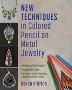 New Techniques in Colored Pencil on Metal Jewelry: Blending and Dot Techniques * Using Metallic Pastes * 14 Projects on Silver, Tin, Brass, Aluminum, and Other Metals