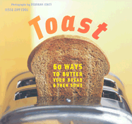 Toast: 60 Ways to Butter Your Bread and Then Some