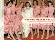 You Can Wear It Again: A Celebration of Bridesmaids' Dresses