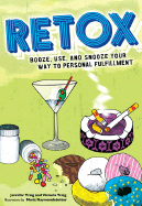 Retox: Booze, Use, and Snooze Your Way to Personal Fulfillment