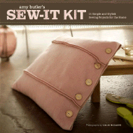 Amy Butler's Sew-It Kit: 15 Simple and Stylish Projects for the Home