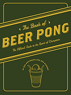 The Book of Beer Pong: The Official Guide to the Sport of Champions