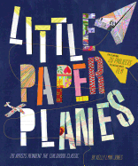 Little Paper Planes: 20 Artists Reinvent the Childhood Classic