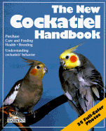 The New Cockatiel Handbook: Everything About Purc