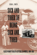 'Sick and Tired of Being Sick and Tired: Black Women's Health Activism in America, 1890-1950'