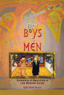 From Boys to Men: Formations of Masculinity in Late Medieval Europe (The Middle Ages Series)