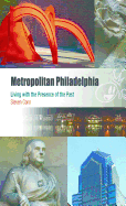 Metropolitan Philadelphia: Living with the Presence of the Past