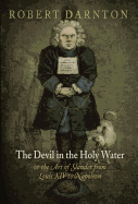'The Devil in the Holy Water, or the Art of Slander from Louis XIV to Napoleon'