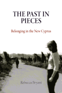 The Past in Pieces: Belonging in the New Cyprus (Contemporary Ethnography)