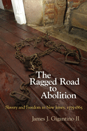 'The Ragged Road to Abolition: Slavery and Freedom in New Jersey, 1775-1865'