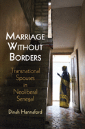 Marriage Without Borders: Transnational Spouses in Neoliberal Senegal (Contemporary Ethnography)