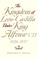'The Kingdom of Leon-Castilla Under King Alfonso VII, 1126-1157'