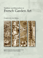 Tradition and Innovation in French Garden Art: Chapters of a New History (Penn Studies in Landscape Architecture)