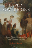 Paper Sovereigns: Anglo-Native Treaties and the Law of Nations, 1604-1664