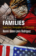Fragile Families: Foster Care, Immigration, and Citizenship (Pennsylvania Studies in Human Rights)