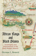 African Kings and Black Slaves: Sovereignty and Dispossession in the Early Modern Atlantic (The Early Modern Americas)