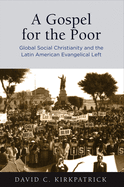 A Gospel for the Poor: Global Social Christianity and the Latin American Evangelical Left