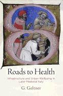 Roads to Health: Infrastructure and Urban Wellbeing in Later Medieval Italy